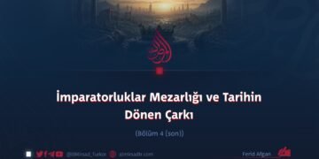 İmparatorluklar Mezarlığı ve Tarihin Dönen Çarkı