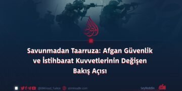 Savunmadan Taarruza: Afgan Güvenlik ve İstihbarat Kuvvetlerinin Değişen Bakış Açısı