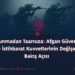 Savunmadan Taarruza: Afgan Güvenlik ve İstihbarat Kuvvetlerinin Değişen Bakış Açısı
