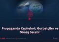 Propaganda Cepheleri; Gurbetçiler ve Dönüş Serabı!