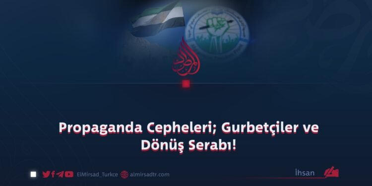Propaganda Cepheleri; Gurbetçiler ve Dönüş Serabı!