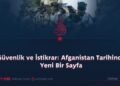 Güvenlik ve İstikrar: Afganistan Tarihinde Yeni Bir Sayfa