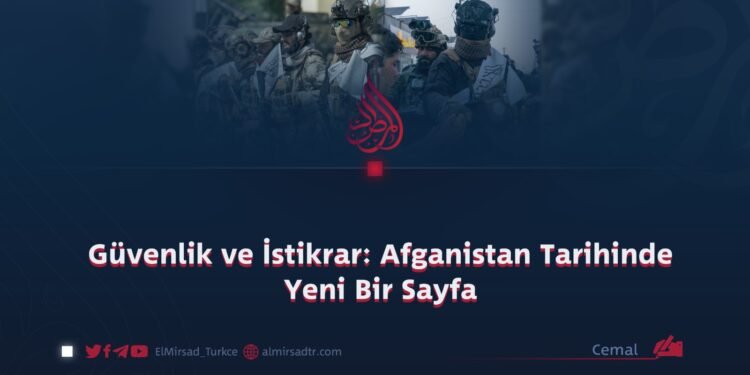 Güvenlik ve İstikrar: Afganistan Tarihinde Yeni Bir Sayfa