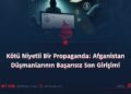Kötü Niyetli Bir Propaganda: Afganistan Düşmanlarının Başarısız Son Girişimi