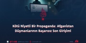 Kötü Niyetli Bir Propaganda: Afganistan Düşmanlarının Başarısız Son Girişimi