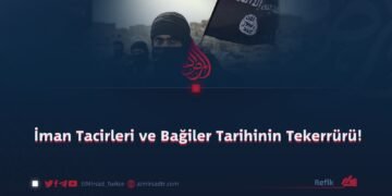 İman Tacirleri ve Bağiler Tarihinin Tekerrürü!