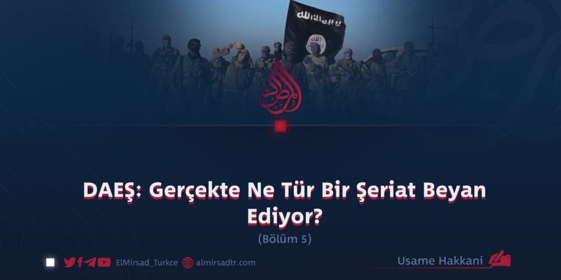 DAEŞ: Gerçekte Ne Tür Bir Şeriat Beyan Ediyor?  Bölüm 5