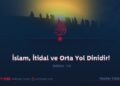 İslam, İtidal ve Orta Yol Dinidir!  Bölüm 13