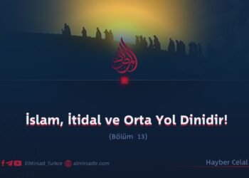 İslam, İtidal ve Orta Yol Dinidir!  Bölüm 13