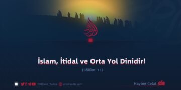 İslam, İtidal ve Orta Yol Dinidir!  Bölüm 13