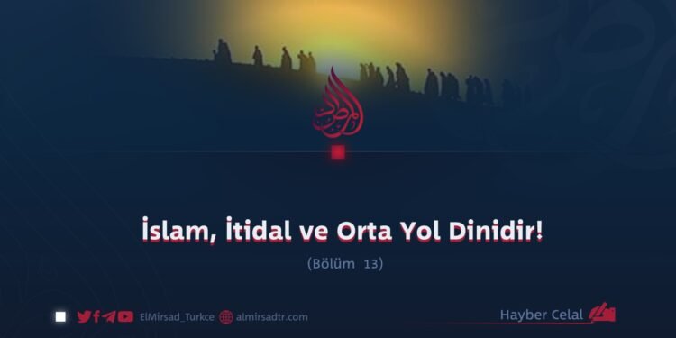 İslam, İtidal ve Orta Yol Dinidir!  Bölüm 13