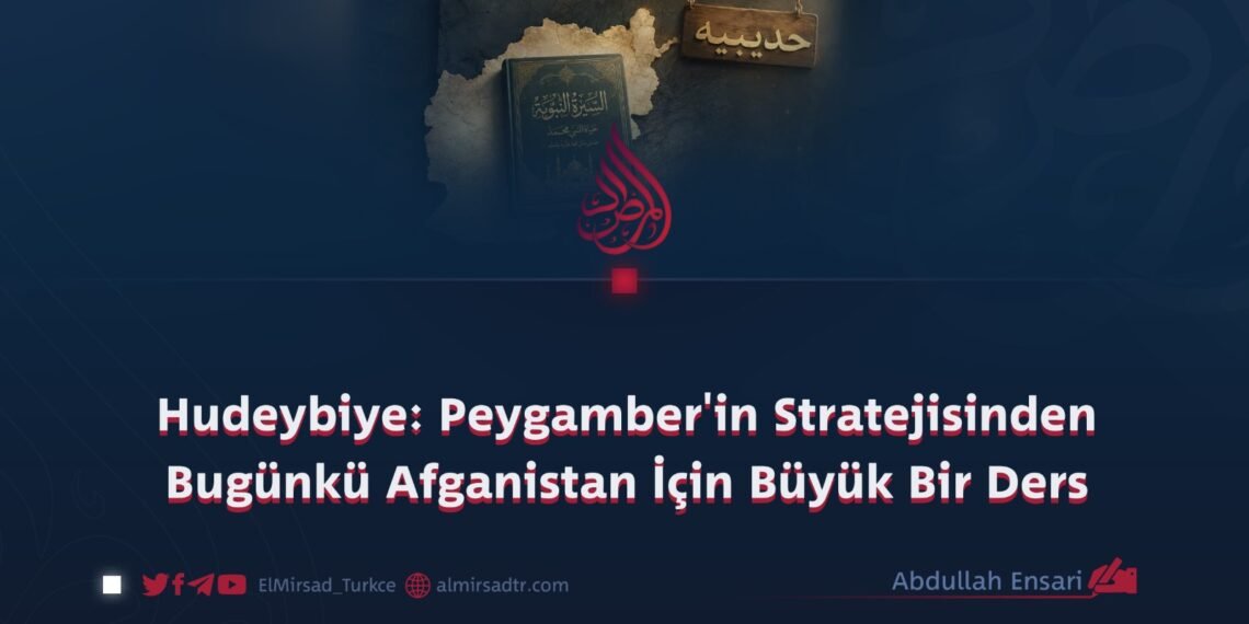 Hudeybiye: Peygamber’in Stratejisinden Bugünkü Afganistan İçin Büyük Bir Ders