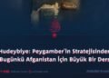 Hudeybiye: Peygamber’in Stratejisinden Bugünkü Afganistan İçin Büyük Bir Ders