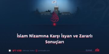 İslam Nizamına Karşı İsyan ve Zararlı Sonuçları