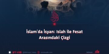 İslam’da İsyan: Islah ile Fesat Arasındaki Çizgi