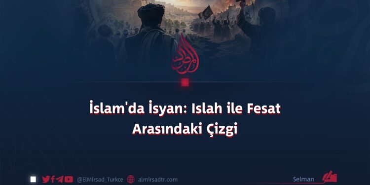 İslam’da İsyan: Islah ile Fesat Arasındaki Çizgi