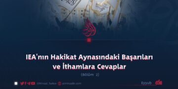 IEA’nın Hakikat Aynasındaki Başarıları ve İthamlara Cevaplar   Bölüm 2