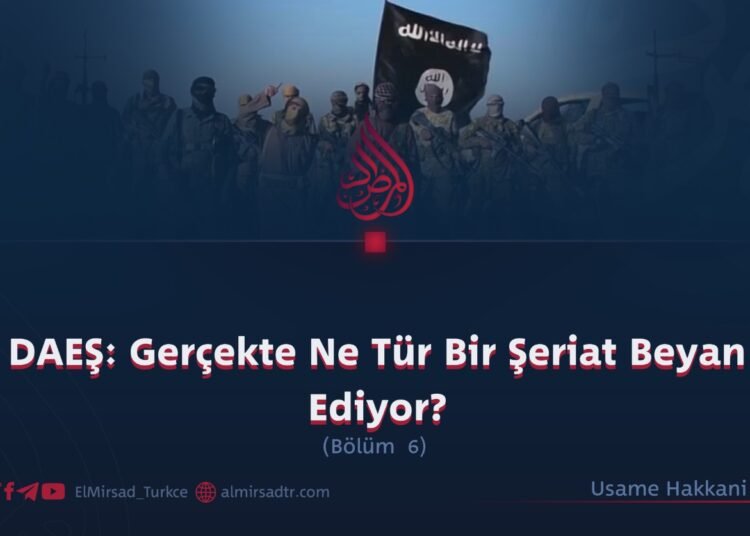 DAEŞ: Gerçekte Ne Tür Bir Şeriat Beyan Ediyor?  Bölüm 6
