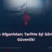 İstikrarlı Afganistan; Tarihte Eşi Görülmemiş Güvenlik!
