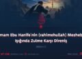 İmam Ebu Hanife’nin (rahimehullah) Mezhebi Işığında Zulme Karşı Direniş