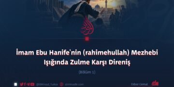 İmam Ebu Hanife’nin (rahimehullah) Mezhebi Işığında Zulme Karşı Direniş