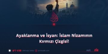 Ayaklanma ve İsyan: İslam Nizamının Kırmızı Çizgisi!