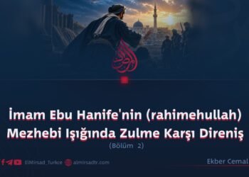İmam Ebu Hanife’nin (rahimehullah) Mezhebi Işığında Zulme Karşı Direniş  Bölüm 2