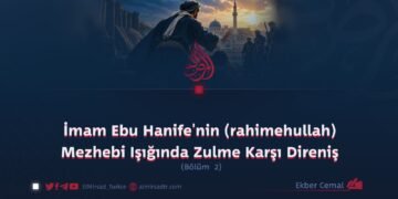 İmam Ebu Hanife’nin (rahimehullah) Mezhebi Işığında Zulme Karşı Direniş  Bölüm 2