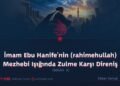 İmam Ebu Hanife’nin (rahimehullah) Mezhebi Işığında Zulme Karşı Direniş  Bölüm 3