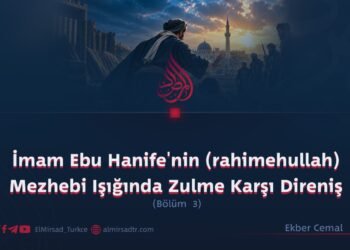 İmam Ebu Hanife’nin (rahimehullah) Mezhebi Işığında Zulme Karşı Direniş  Bölüm 3