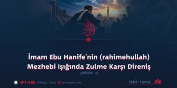 İmam Ebu Hanife’nin (rahimehullah) Mezhebi Işığında Zulme Karşı Direniş  Bölüm 3