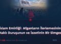 İslam Emirliği: Afganların İlerlemesinin, Haklı Duruşunun ve İzzetinin Bir Simgesi