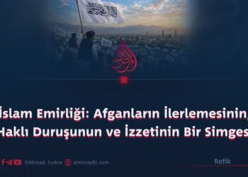 İslam Emirliği: Afganların İlerlemesinin, Haklı Duruşunun ve İzzetinin Bir Simgesi