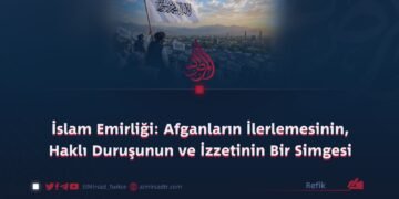 İslam Emirliği: Afganların İlerlemesinin, Haklı Duruşunun ve İzzetinin Bir Simgesi