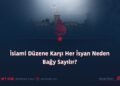 İslami Düzene Karşı Her İsyan Neden Bağy Sayılır?