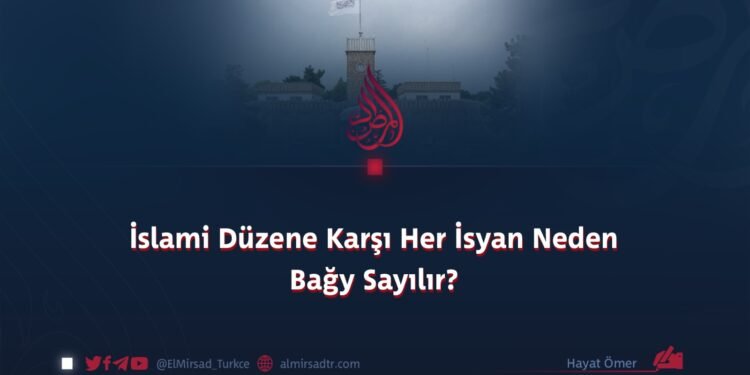 İslami Düzene Karşı Her İsyan Neden Bağy Sayılır?