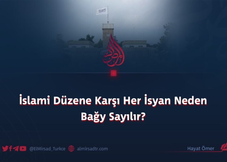 İslami Düzene Karşı Her İsyan Neden Bağy Sayılır?