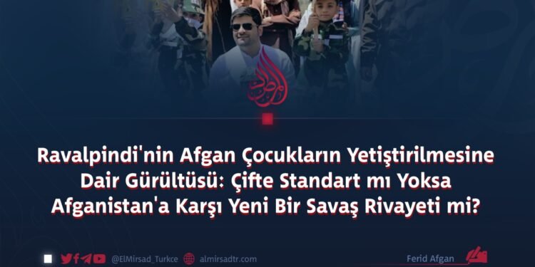 Ravalpindi’nin Afgan Çocukların Yetiştirilmesine Dair Gürültüsü: Çifte Standart mı Yoksa Afganistan’a Karşı Yeni Bir Savaş Rivayeti mi?