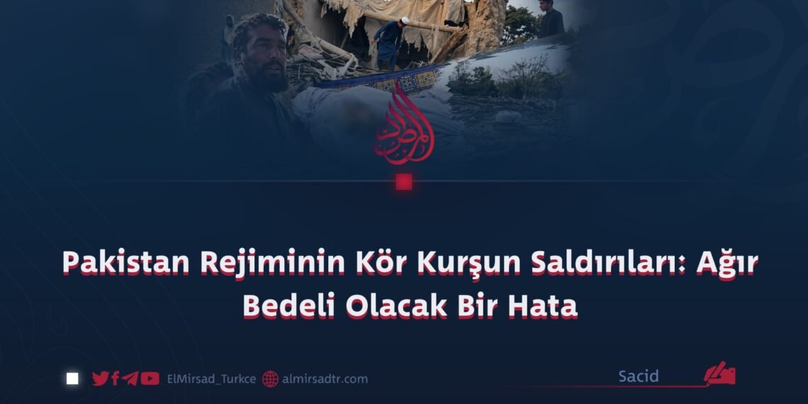 Pakistan Rejiminin Kör Kurşun Saldırıları: Ağır Bedeli Olacak Bir Hata