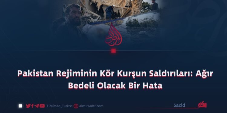 Pakistan Rejiminin Kör Kurşun Saldırıları: Ağır Bedeli Olacak Bir Hata