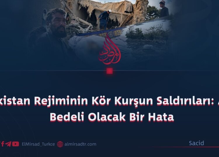Pakistan Rejiminin Kör Kurşun Saldırıları: Ağır Bedeli Olacak Bir Hata