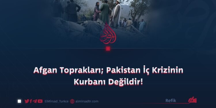 Afgan Toprakları; Pakistan İç Krizinin Kurbanı Değildir!