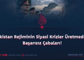 Pakistan Rejiminin Siyasi Krizler Üretmedeki Başarısız Çabaları!