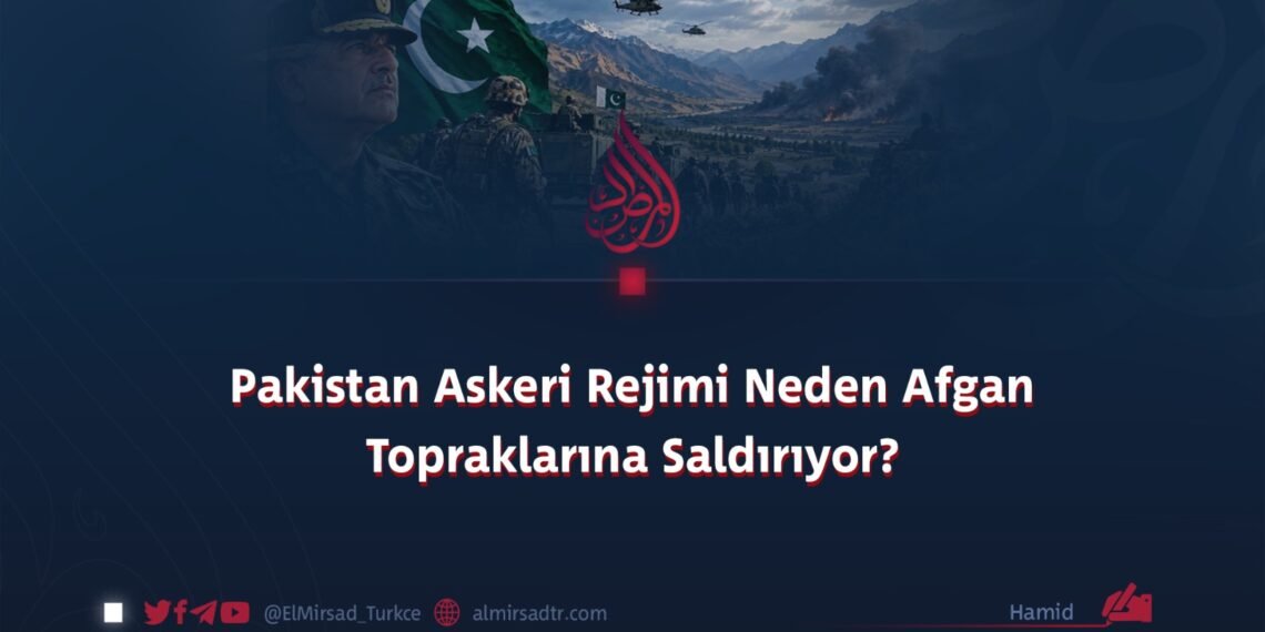 Pakistan Askeri Rejimi Neden Afgan Topraklarına Saldırıyor?