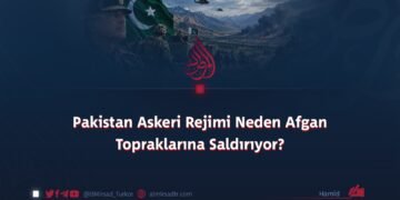 Pakistan Askeri Rejimi Neden Afgan Topraklarına Saldırıyor?