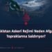 Pakistan Askeri Rejimi Neden Afgan Topraklarına Saldırıyor?