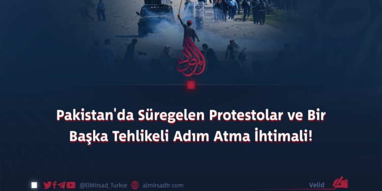 Pakistan’da Süregelen Protestolar ve Bir Başka Tehlikeli Adım Atma İhtimali!
