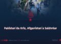 Pakistan’da Kriz, Afganistan’a Saldırılar