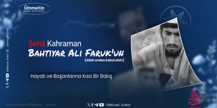 Şehit Kahraman  Bahtiyar Ali Faruk’un (Allah ondan kabul etsin) Hayatı ve Başarılarına Kısa Bir Bakış