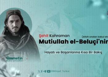 Şehit Kahraman Mutiullah el-Beluçi’nin (Allah ondan kabul etsin) Hayatı ve Başarılarına Kısa Bir Bakış